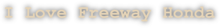 I Love Freeway Honda